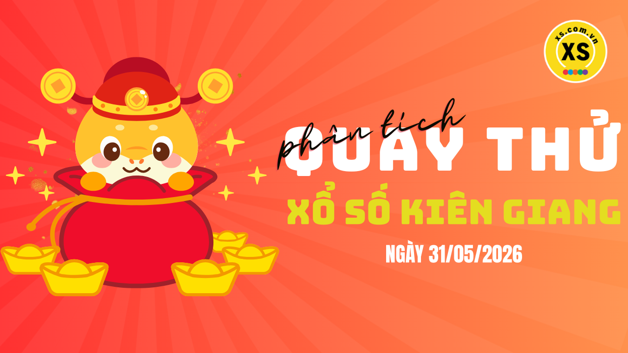 Phân tích kết quả quay thử xổ số Kiên Giang 31/5/2026