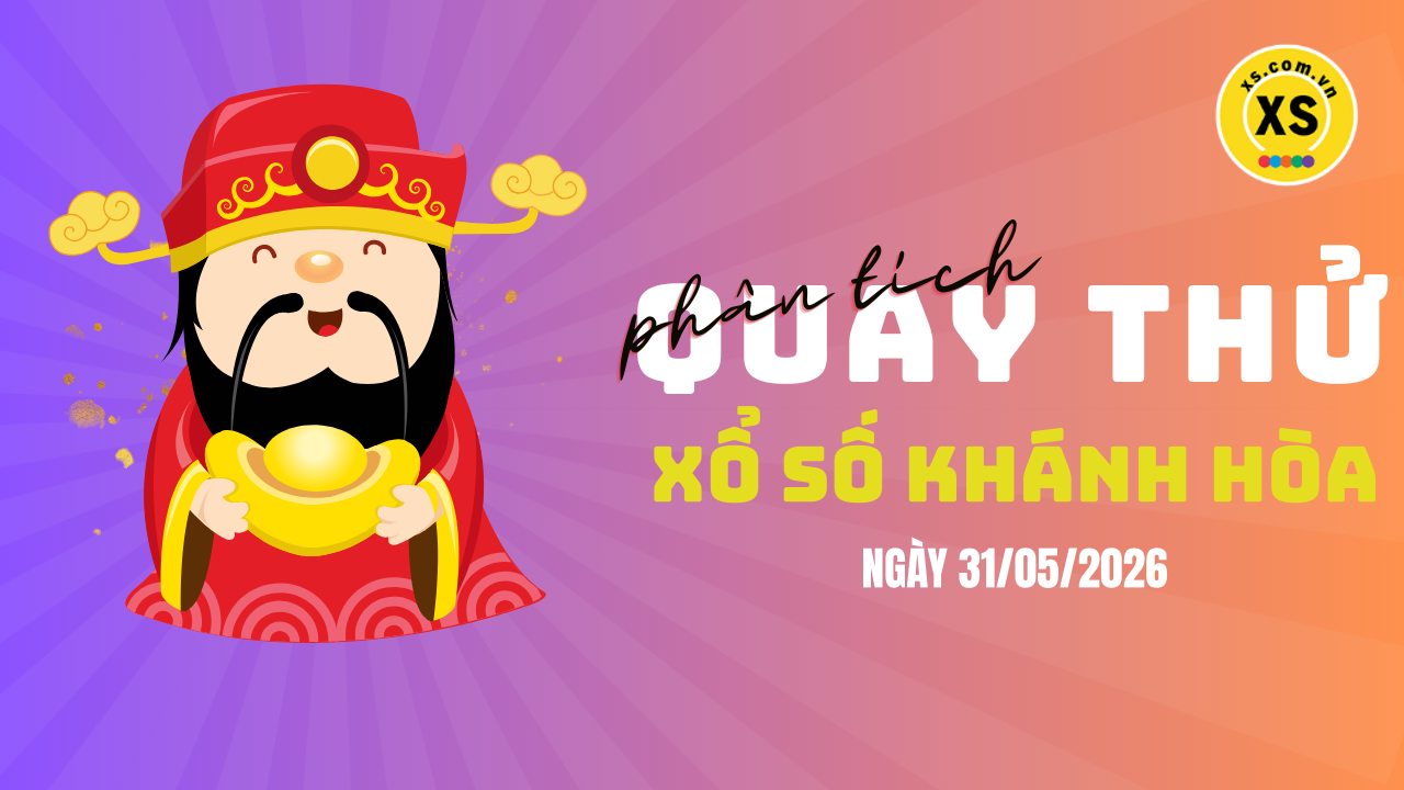 Phân tích kết quả quay thử xổ số Khánh Hòa 31/5/2026