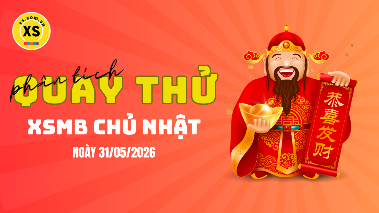 Quay thử XSMB 31/5 : Quay thử kết quả xổ số miền Bắc ngày 31/5/2026