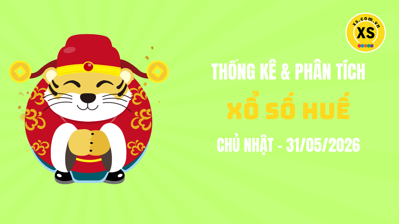 Thống kê XSTTH 31/5 : Thống kê và phân tích xổ số Huế ngày 31/5/2026