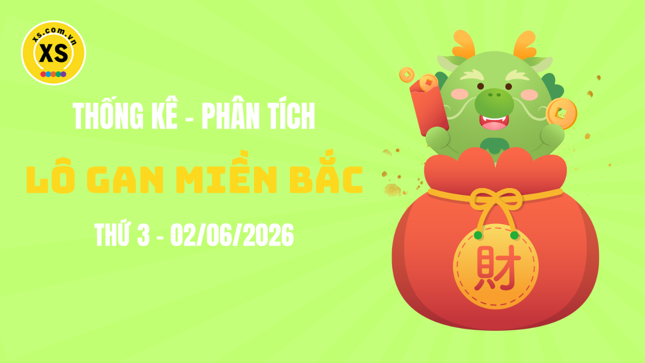 Loto gan MB 2/6 : Thống kê loto gan miền Bắc ngày 2/6/2026