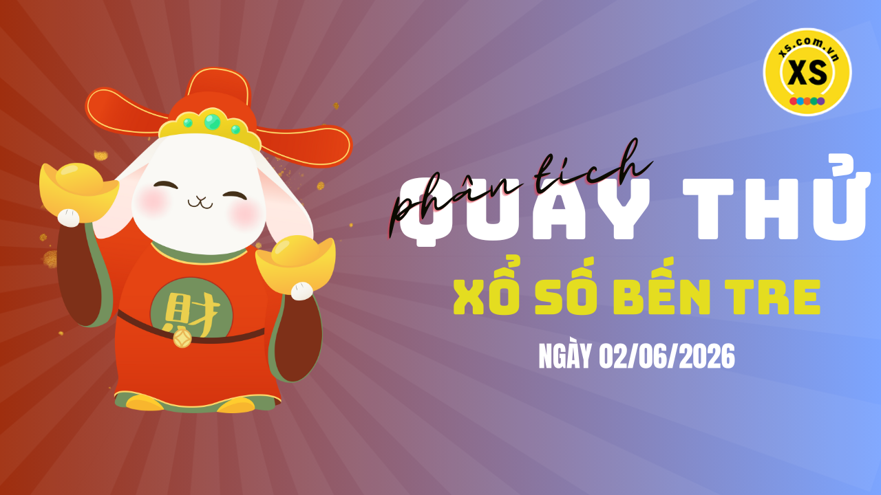 Phân tích kết quả quay thử xổ số Bến Tre 2/6/2026
