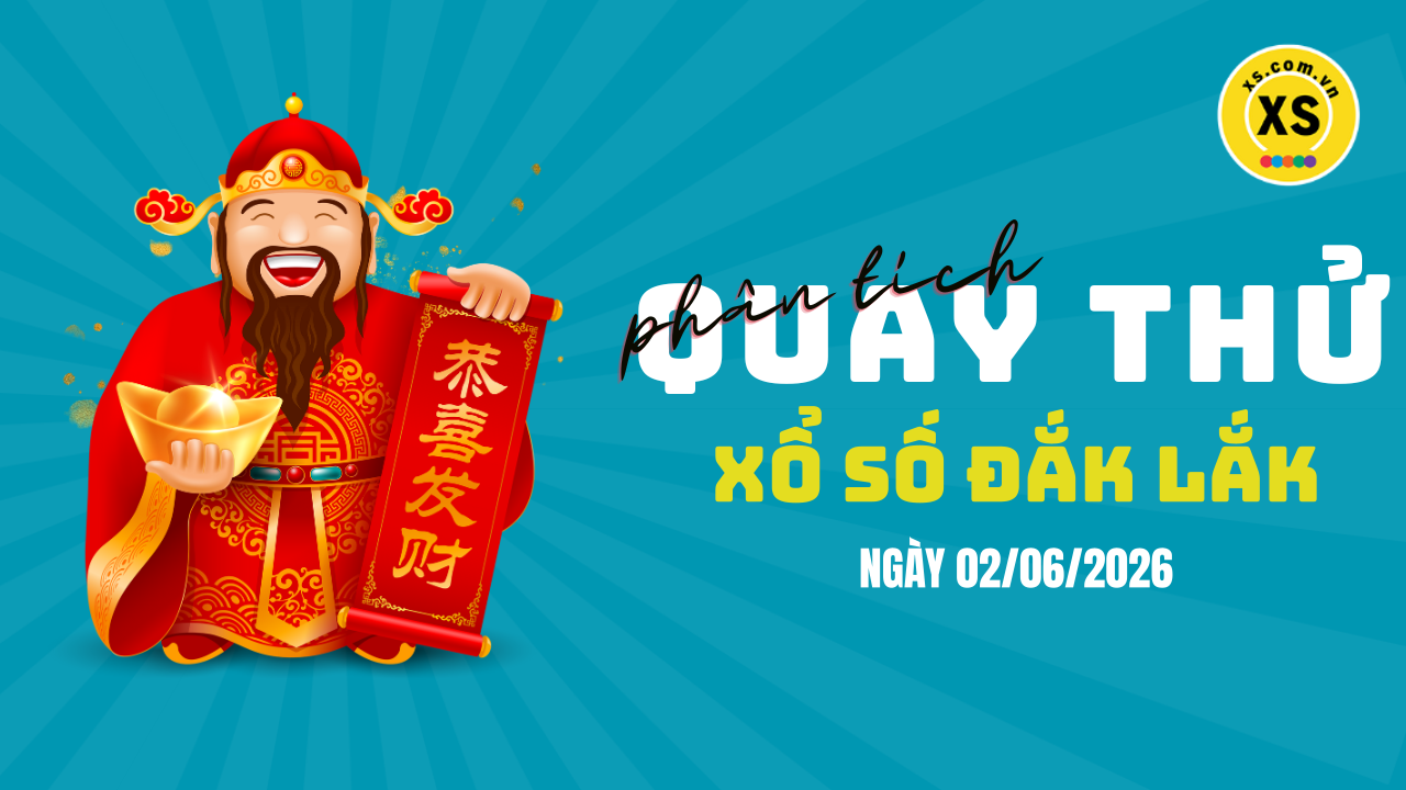 Phân tích kết quả quay thử xổ số Đắk Lắk 2/6/2026