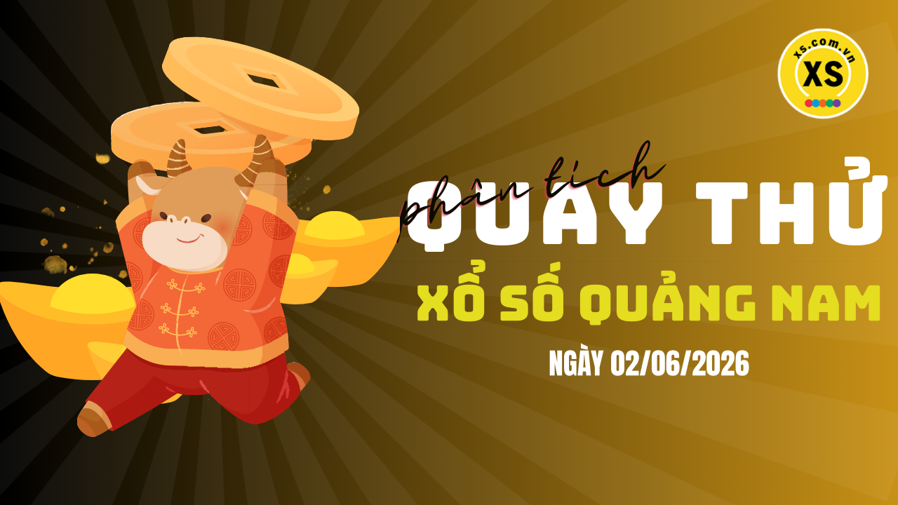 Phân tích kết quả quay thử xổ số Quảng Nam 2/6/2026