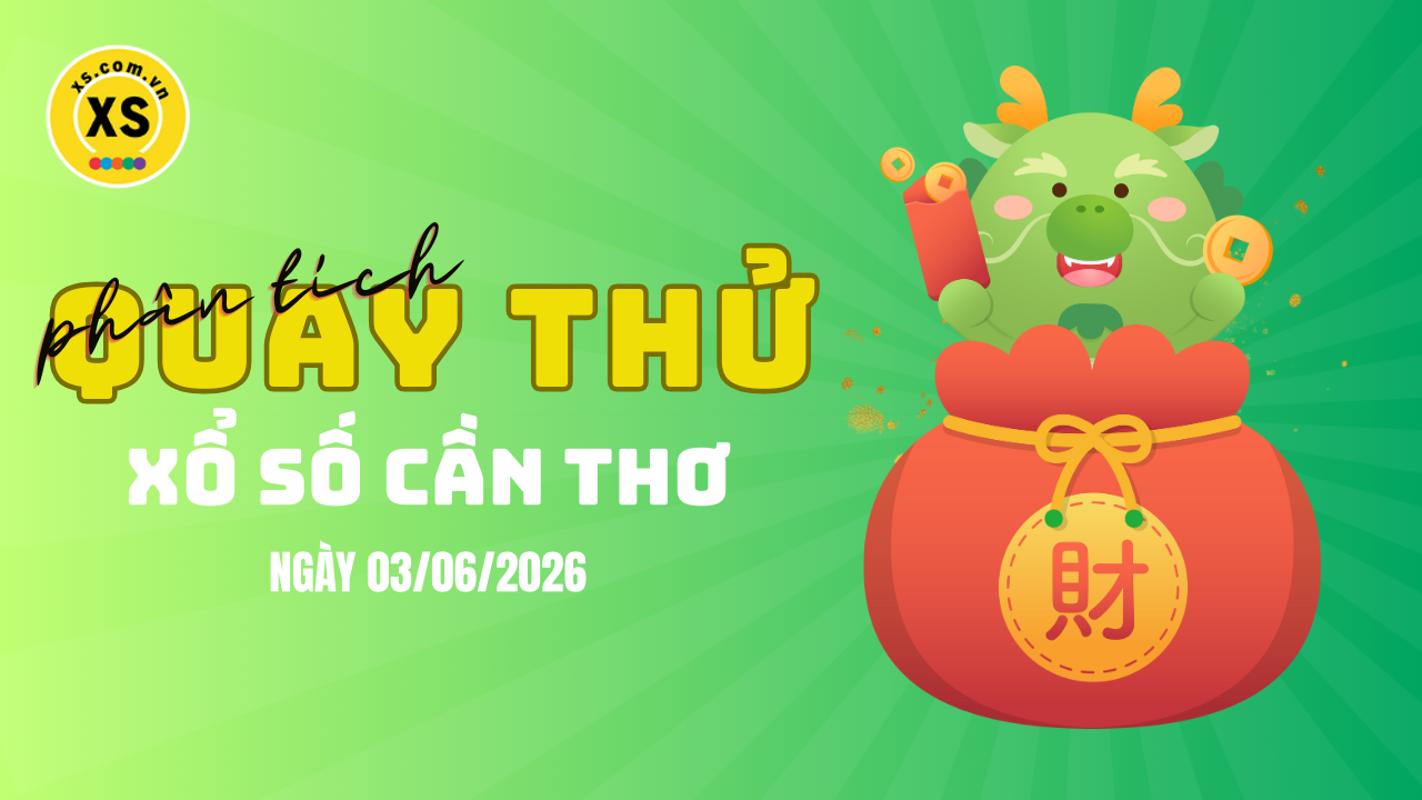 Phân tích kết quả quay thử xổ số Cần Thơ 3/6/2026