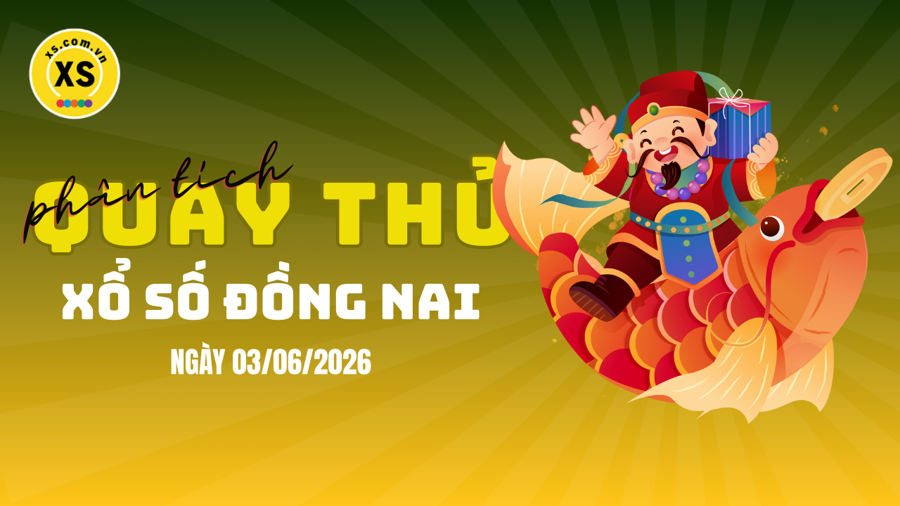 Phân tích kết quả quay thử xổ số Đồng Nai 3/6/2026