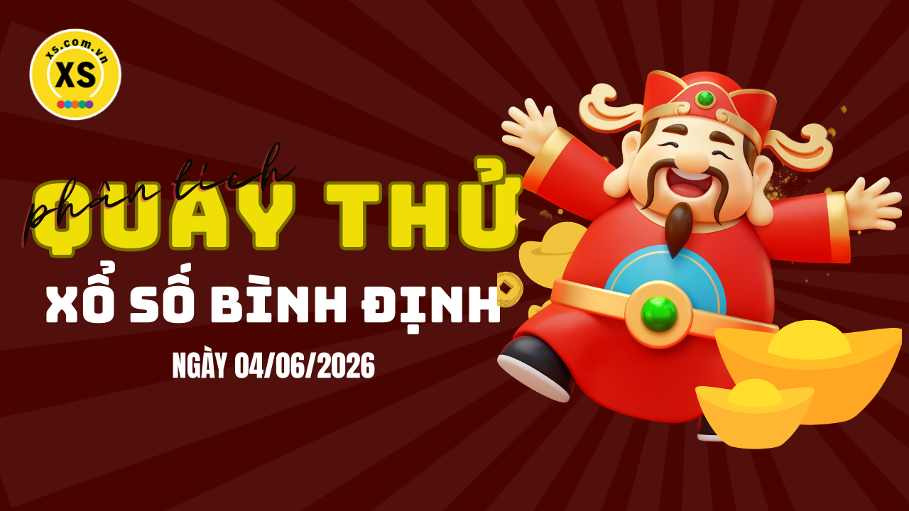 Phân tích kết quả quay thử xổ số Bình Định 4/6/2026