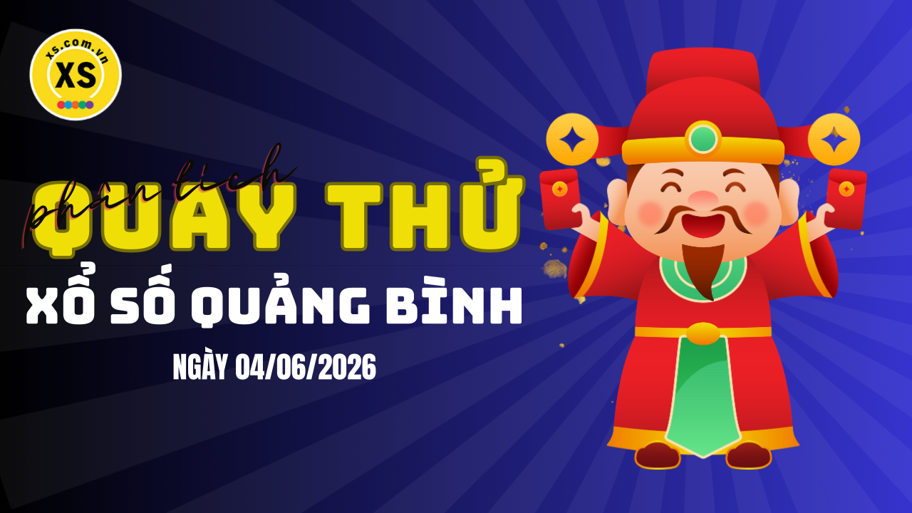 Phân tích kết quả quay thử xổ số Quảng Bình 4/6/2026