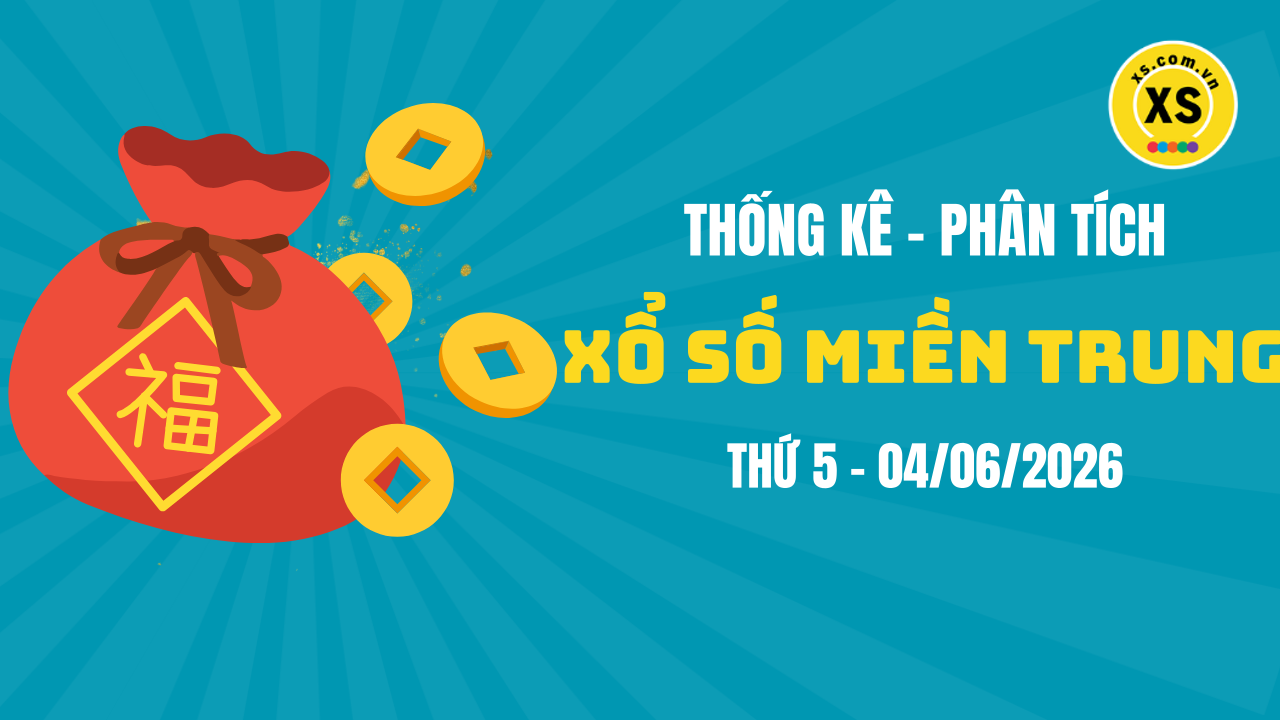 Thống kê XSMT 04/06 : Phân tích xổ số miền Trung ngày 4/6/2026
