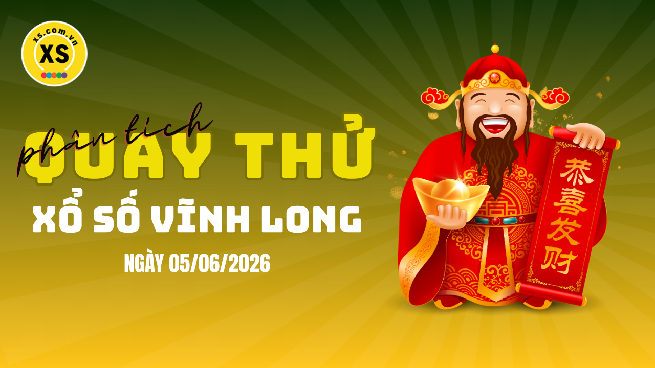 Phân tích kết quả quay thử xổ số Vĩnh Long 5/6/2026