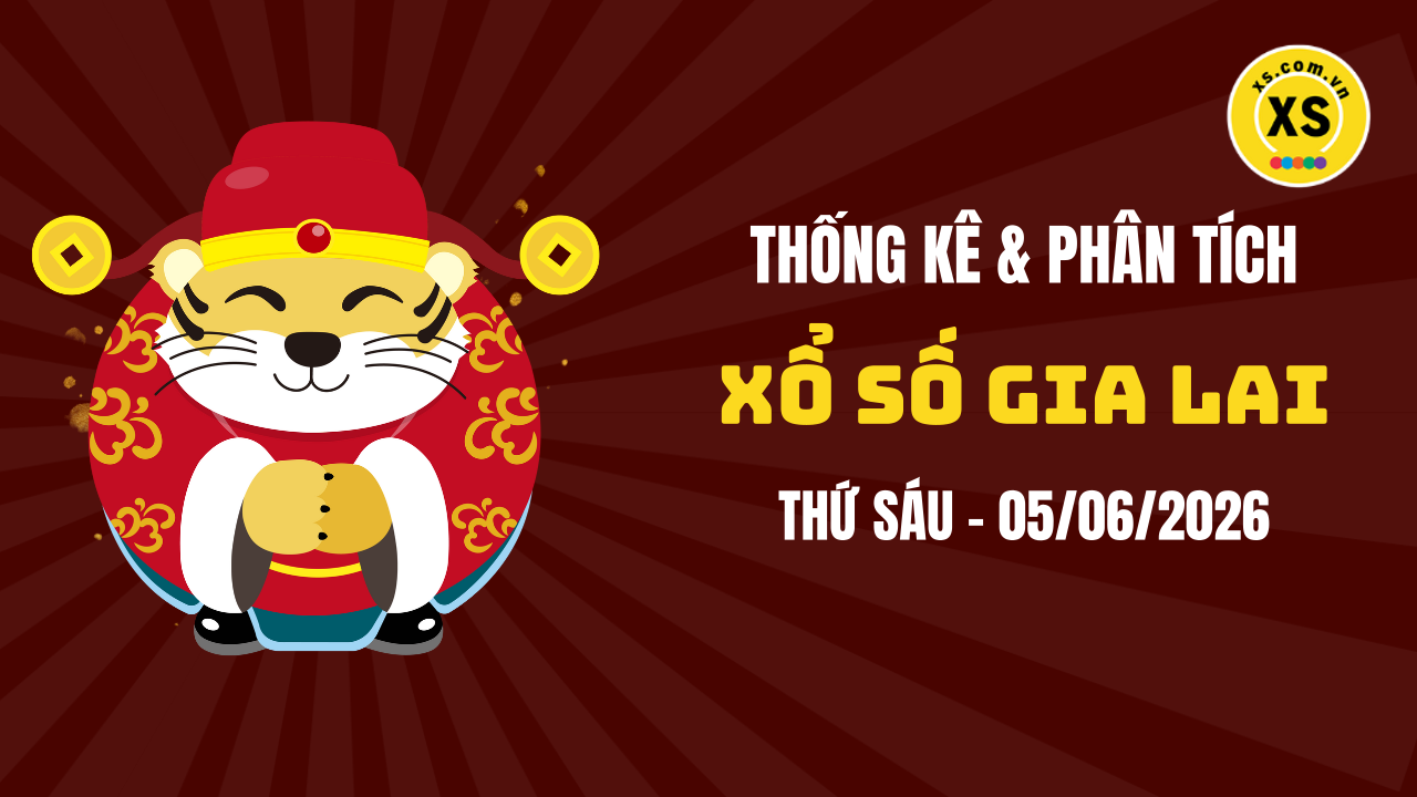 Thống kê XSGL 5/6 : Thống kê và phân tích xổ số Gia Lai ngày 5/6/2026