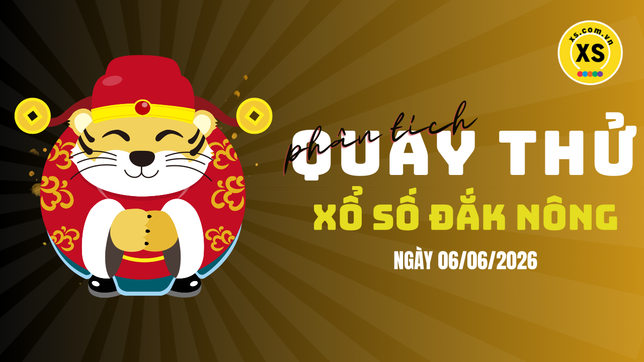 Phân tích kết quả quay thử xổ số Đắk Nông 6/6/2026