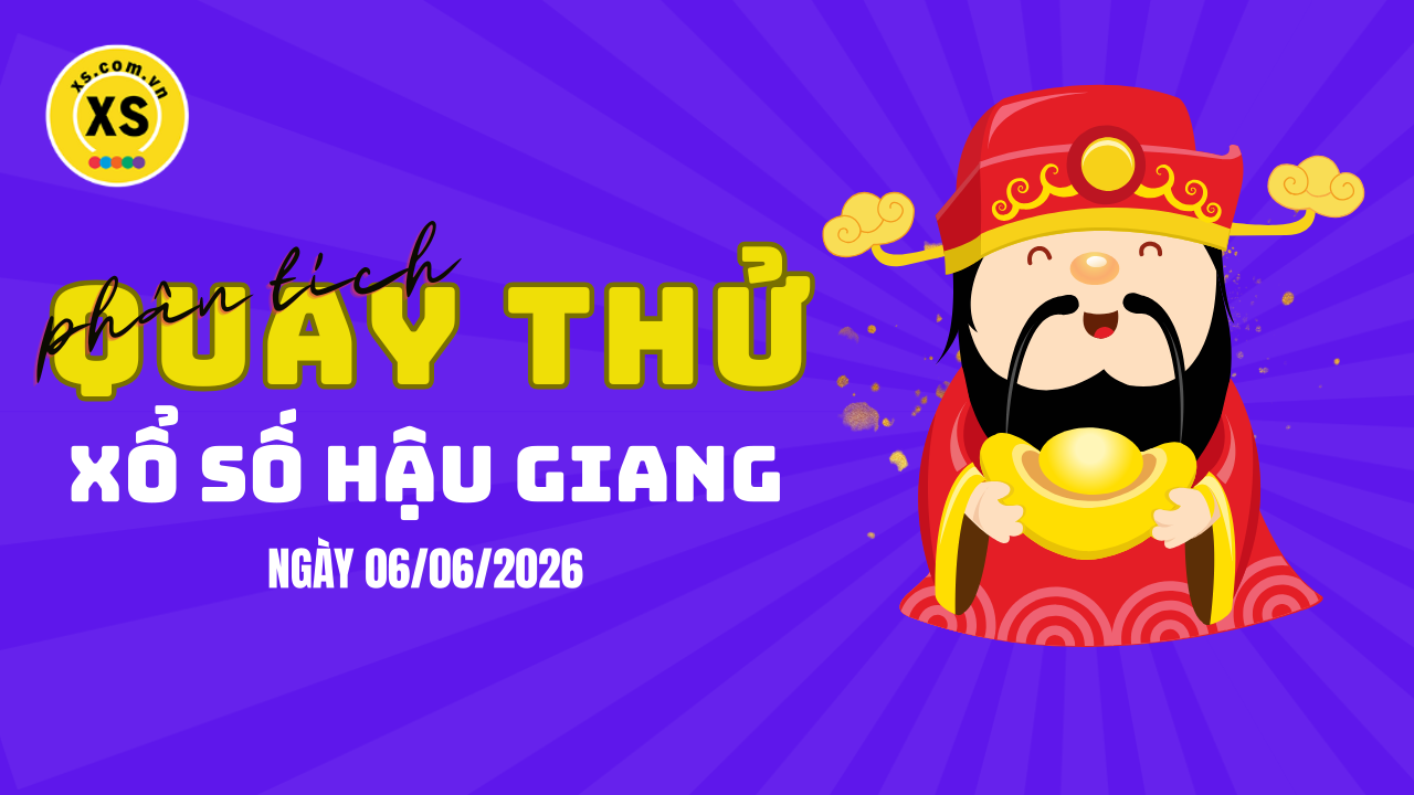 Phân tích kết quả quay thử xổ số Hậu Giang 6/6/2026