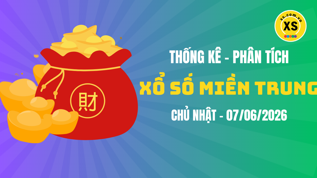 Thống kê XSMT 07/06 : Phân tích xổ số miền Trung ngày 7/6/2026