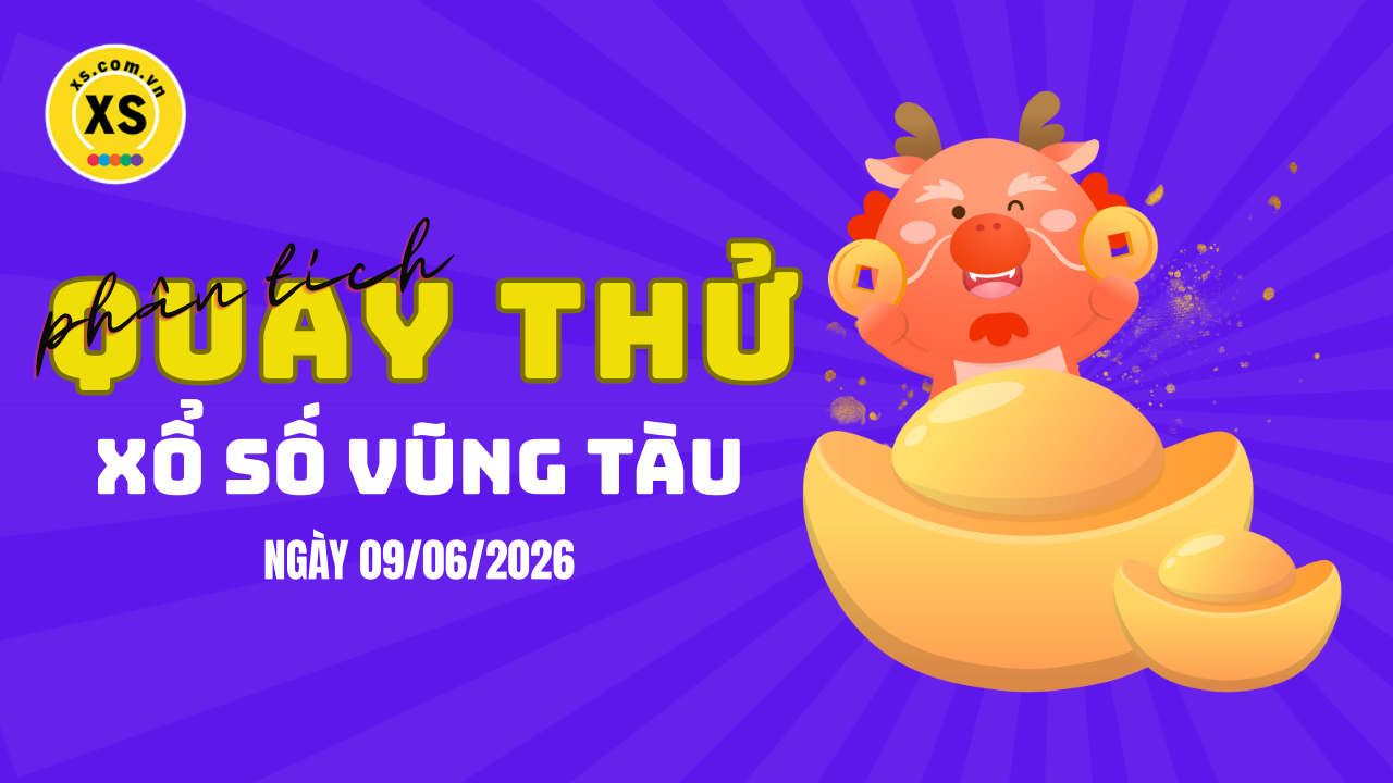 Phân tích kết quả quay thử xổ số Vũng Tàu 9/6/2026