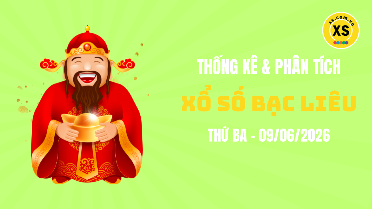 Thống kê XSBL 9/6 : Thống kê và phân tích xổ số Bạc Liêu ngày 9/6/2026