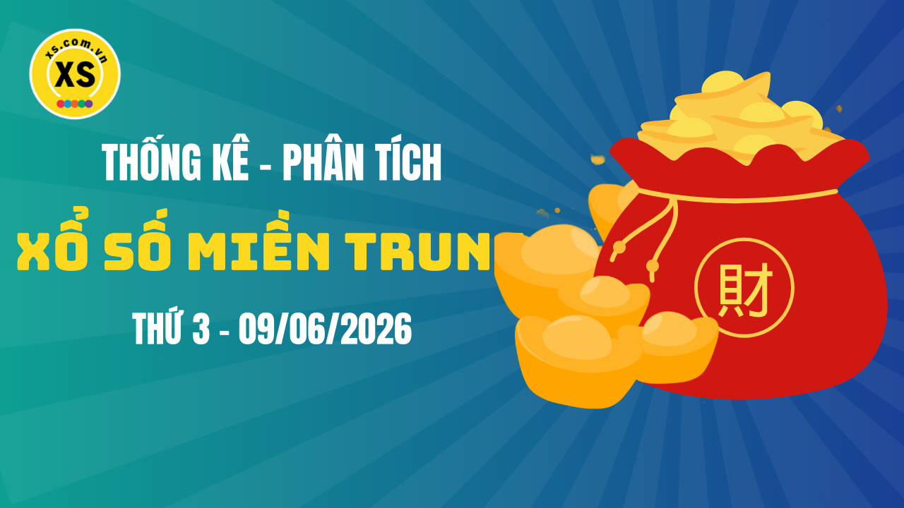 Thống kê XSMT 09/06 : Phân tích xổ số miền Trung ngày 9/6/2026