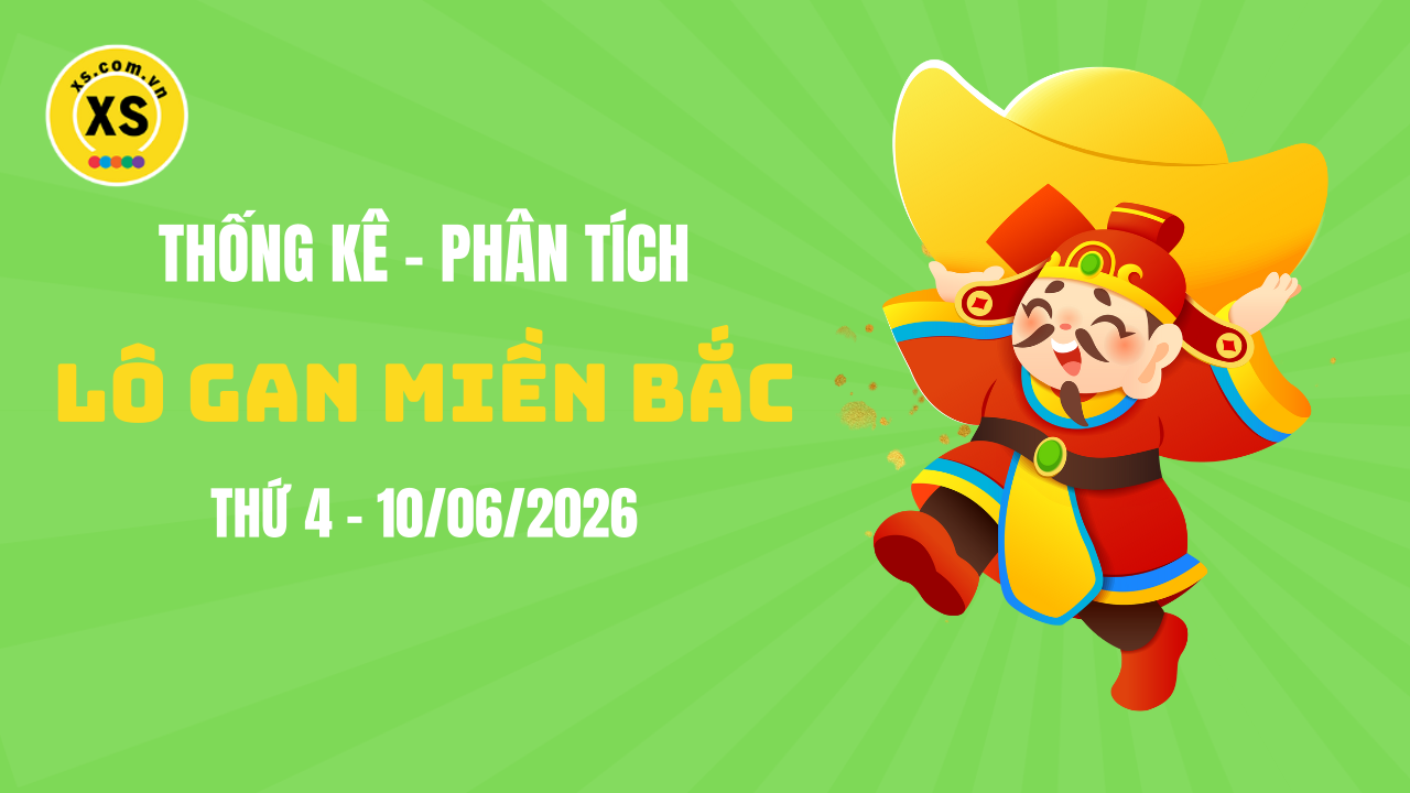 Loto gan MB 10/6 : Thống kê loto gan miền Bắc ngày 10/6/2026