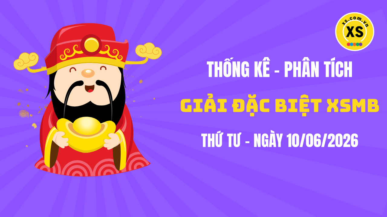 Phân tích giải đặc biệt xổ số miền Bắc ngày 10/6/2026