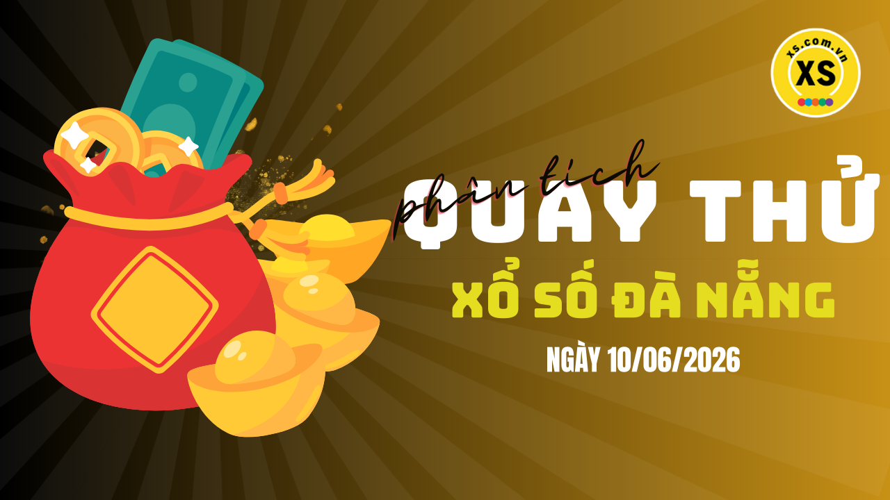Phân tích kết quả quay thử xổ số Đà Nẵng 10/6/2026