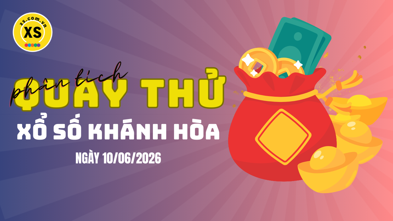 Phân tích kết quả quay thử xổ số Khánh Hòa 10/6/2026