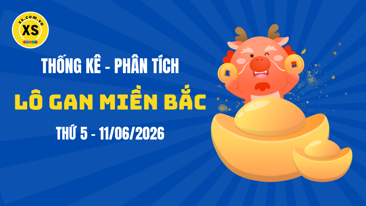 Loto gan MB 11/6 : Thống kê loto gan miền Bắc ngày 11/6/2026