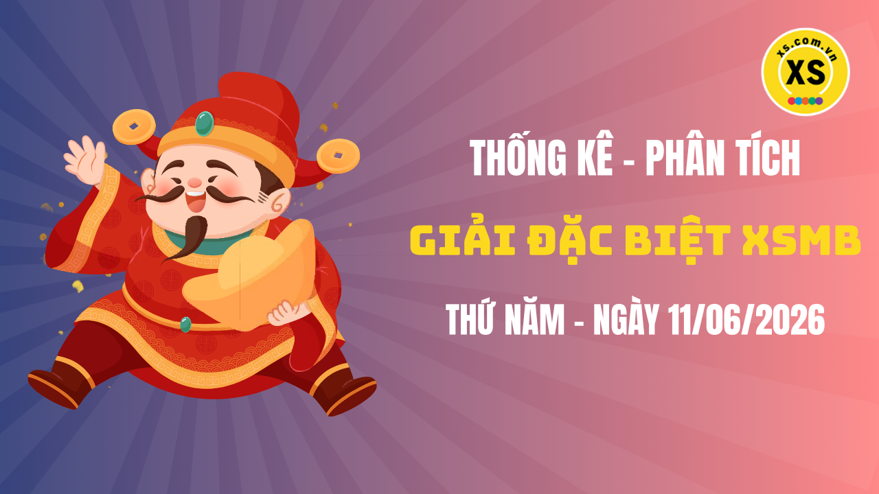Phân tích giải đặc biệt xổ số miền Bắc ngày 11/6/2026