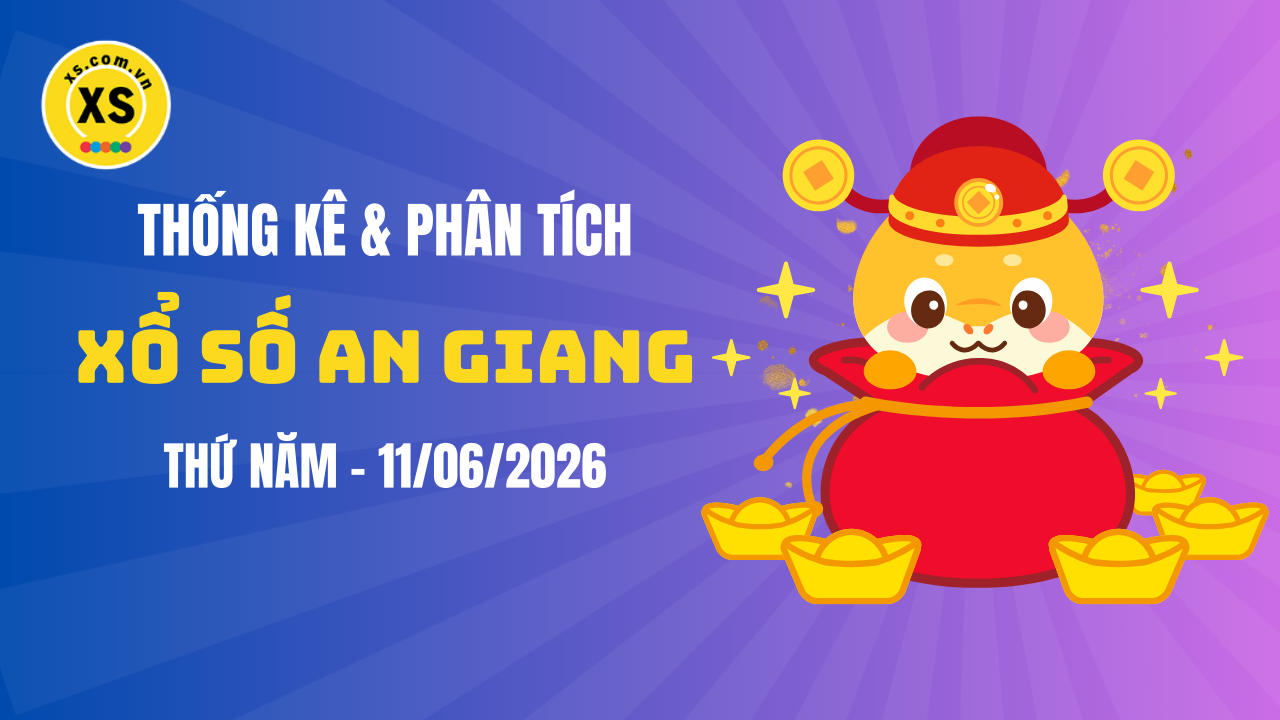 Thống kê XSAG 11/6 : Thống kê và phân tích xổ số An Giang ngày 11/6/2026