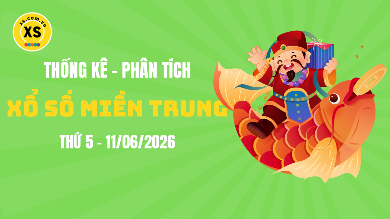 Thống kê XSMT 11/06 : Phân tích xổ số miền Trung ngày 11/6/2026