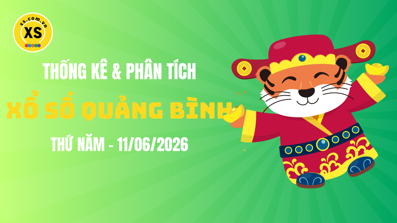 Thống kê XSQB 11/6 : Thống kê và phân tích xổ số Quảng Bình ngày 11/6/2026