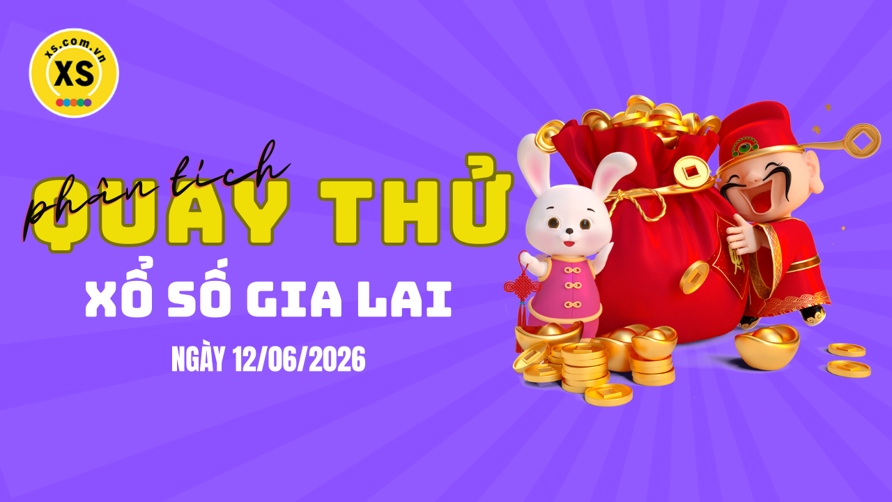 Phân tích kết quả quay thử xổ số Gia Lai 12/6/2026