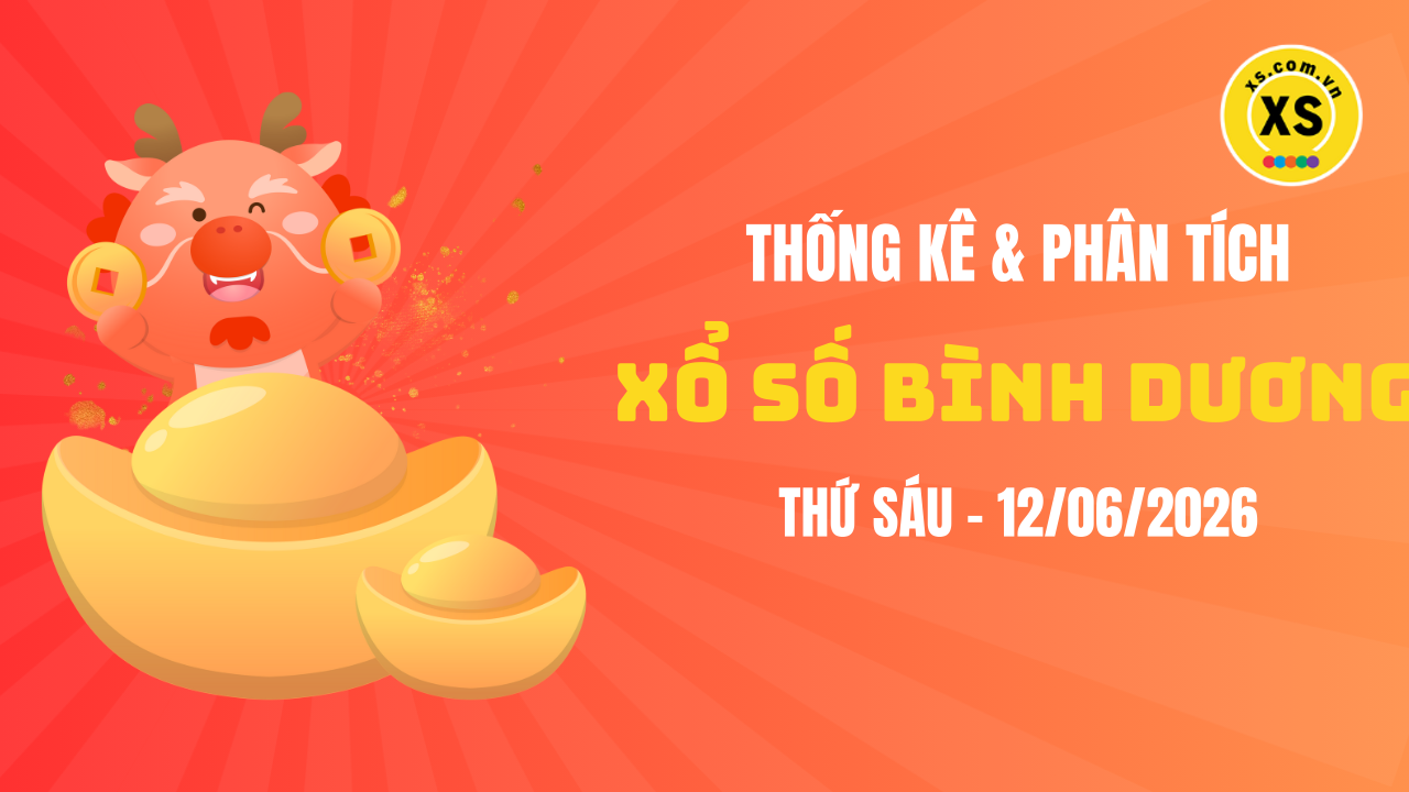Thống kê XSBD 12/6 : Thống kê và phân tích xổ số Bình Dương ngày 12/6/2026
