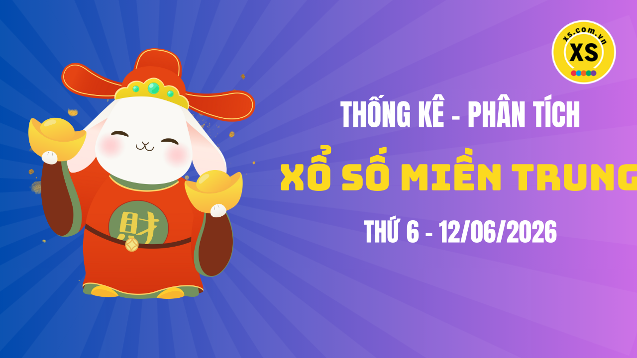 Thống kê XSMT 12/06 : Phân tích xổ số miền Trung ngày 12/6/2026