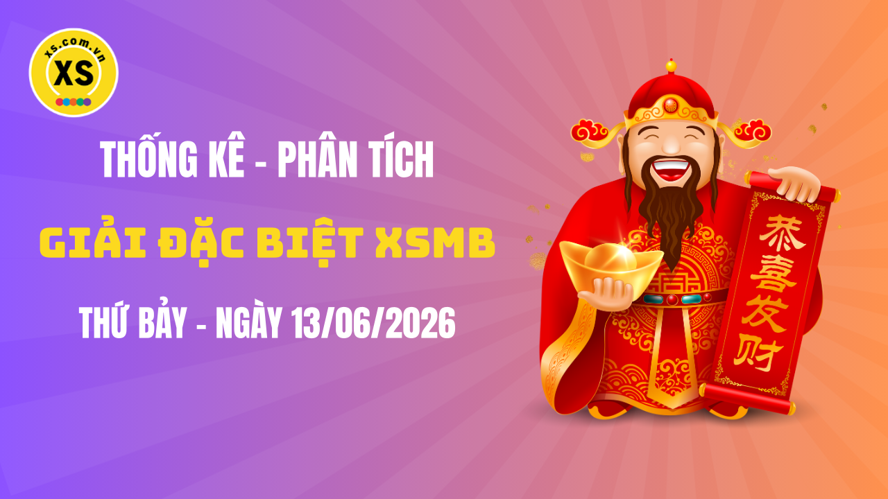 Phân tích giải đặc biệt xổ số miền Bắc ngày 13/6/2026