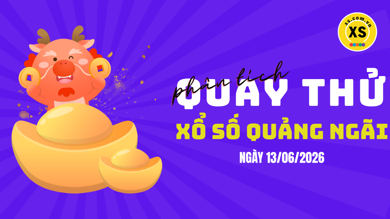Phân tích kết quả quay thử xổ số Quảng Ngãi 13/6/2026