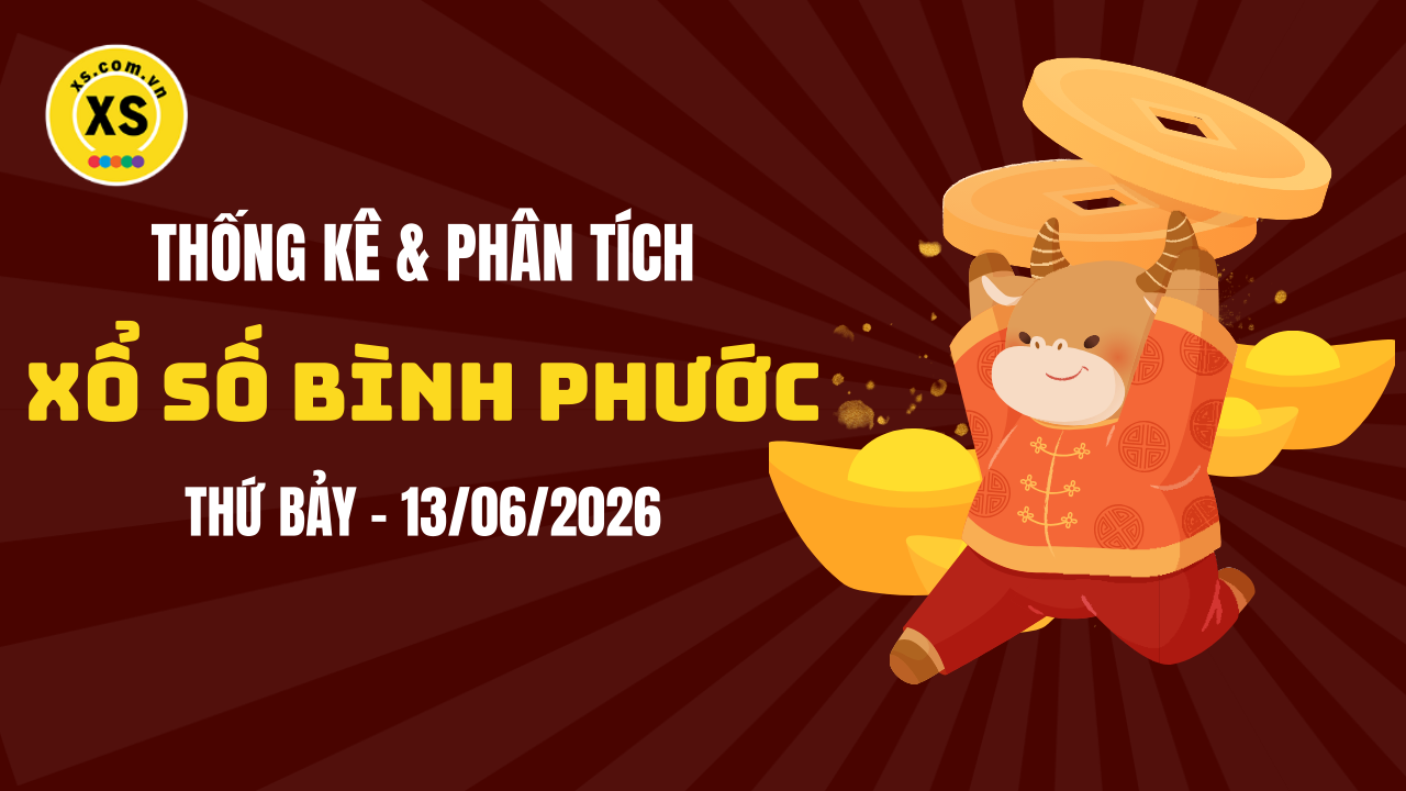 Thống kê XSBP 13/6 : Thống kê và phân tích xổ số Bình Phước ngày 13/6/2026