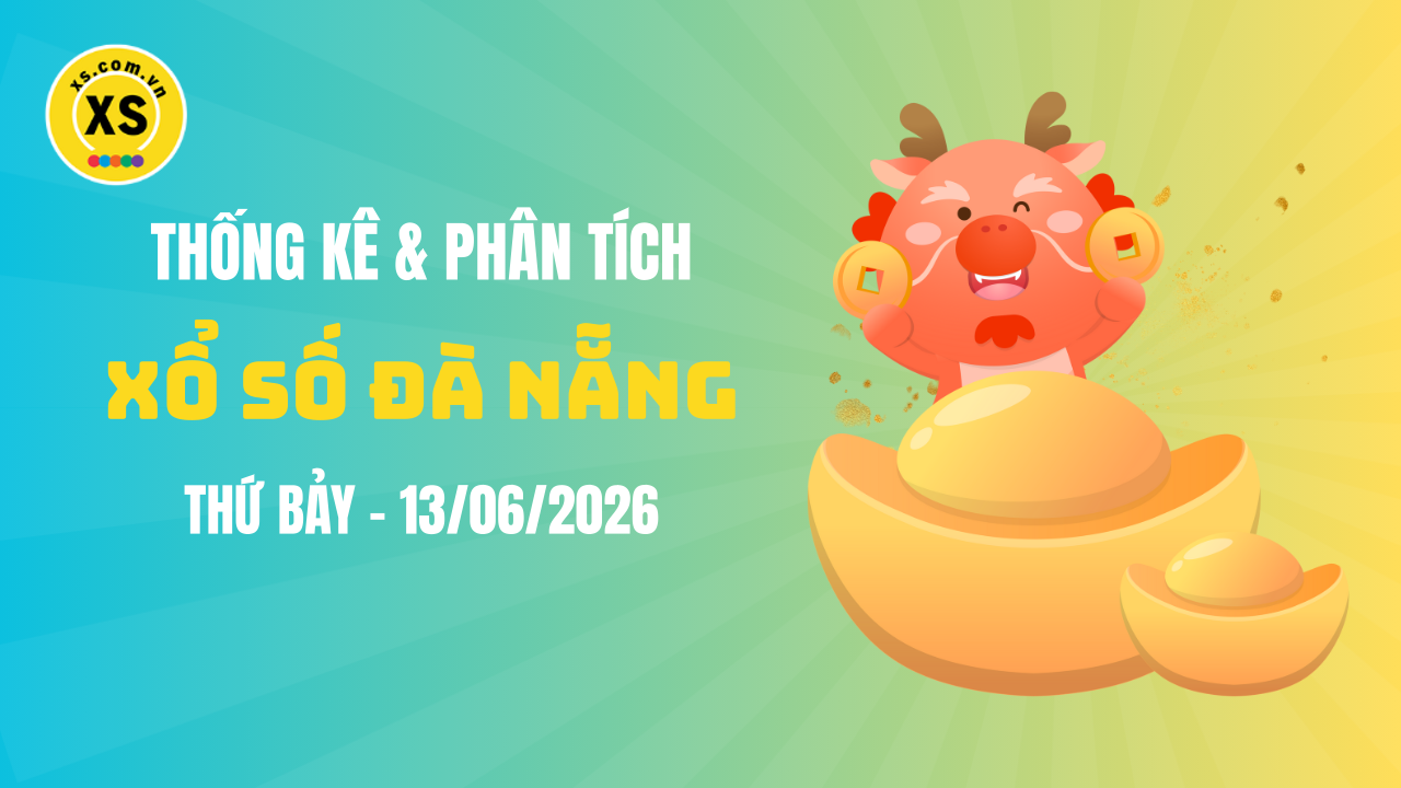 Thống kê XSDNA 13/6 : Thống kê và phân tích xổ số Đà Nẵng ngày 13/6/2026