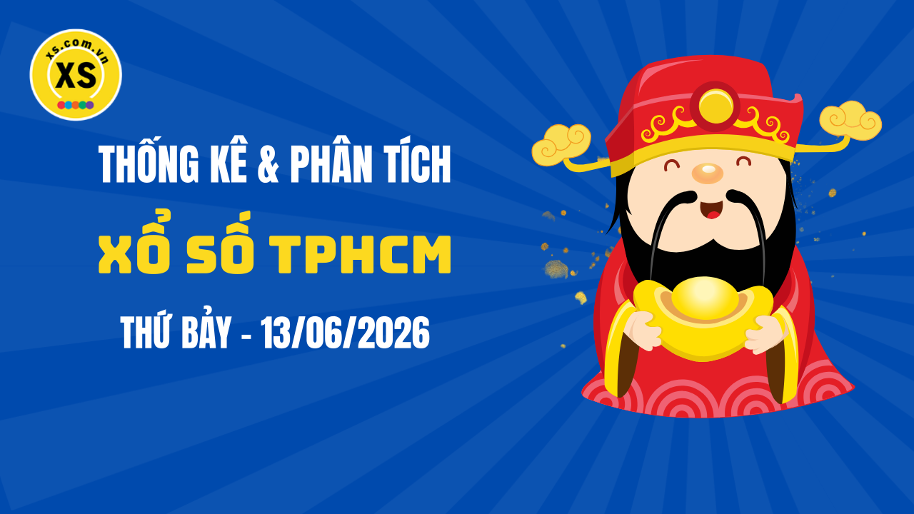 Thống kê XSHCM 13/6 : Thống kê và phân tích xổ số TPHCM ngày 13/6/2026