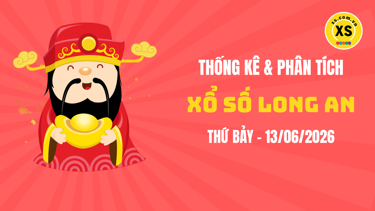 Thống kê XSLA 13/6 : Thống kê và phân tích xổ số Long An ngày 13/6/2026