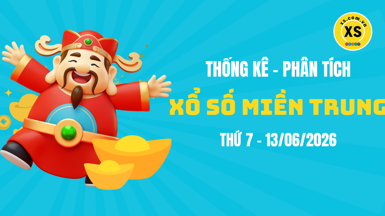 Thống kê XSMT 13/06 : Phân tích xổ số miền Trung ngày 13/6/2026
