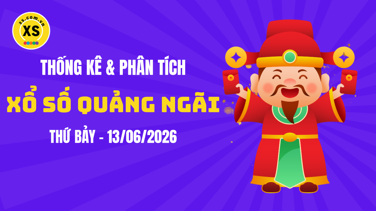 Thống kê XSQNG 13/6 : Thống kê và phân tích xổ số Quảng Ngãi ngày 13/6/2026