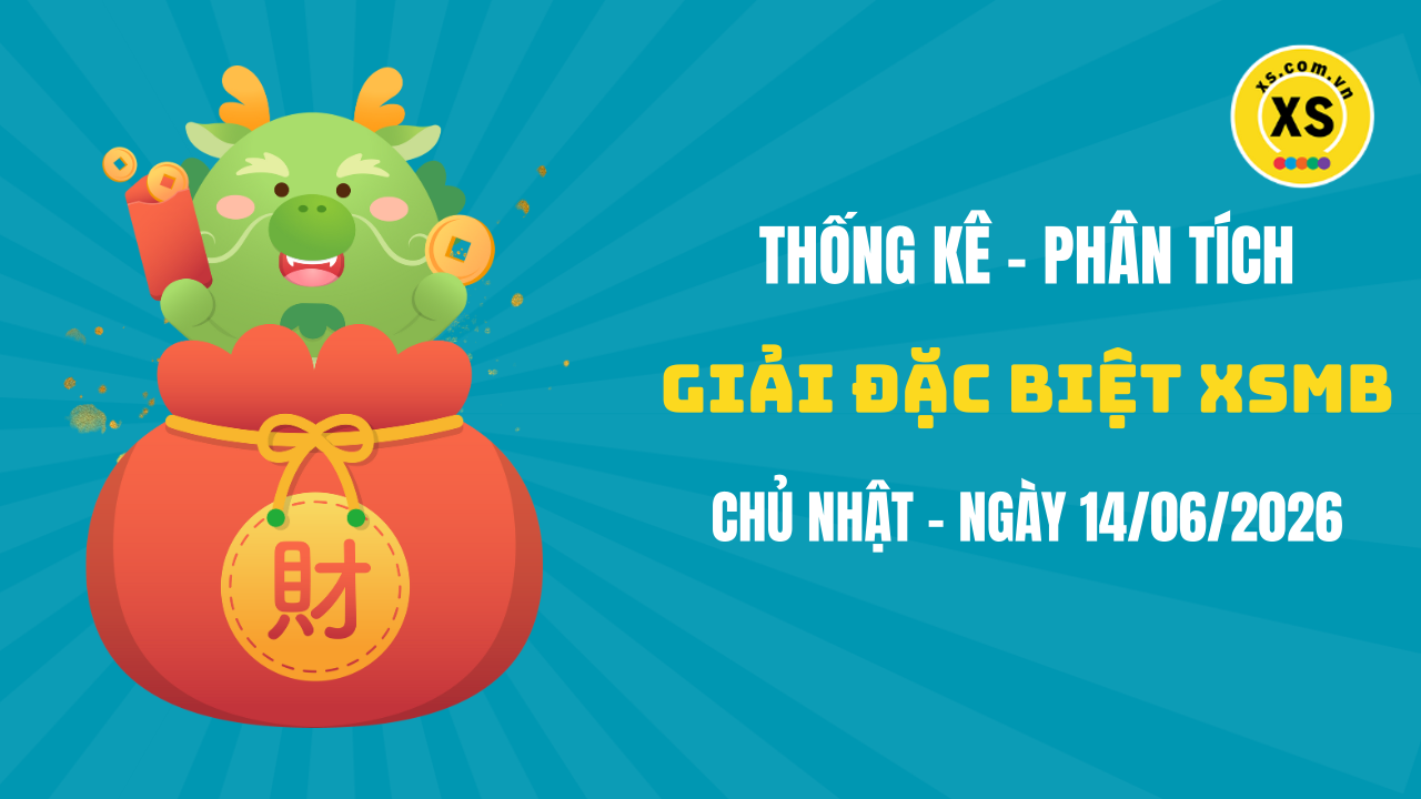 Phân tích giải đặc biệt xổ số miền Bắc ngày 14/6/2026