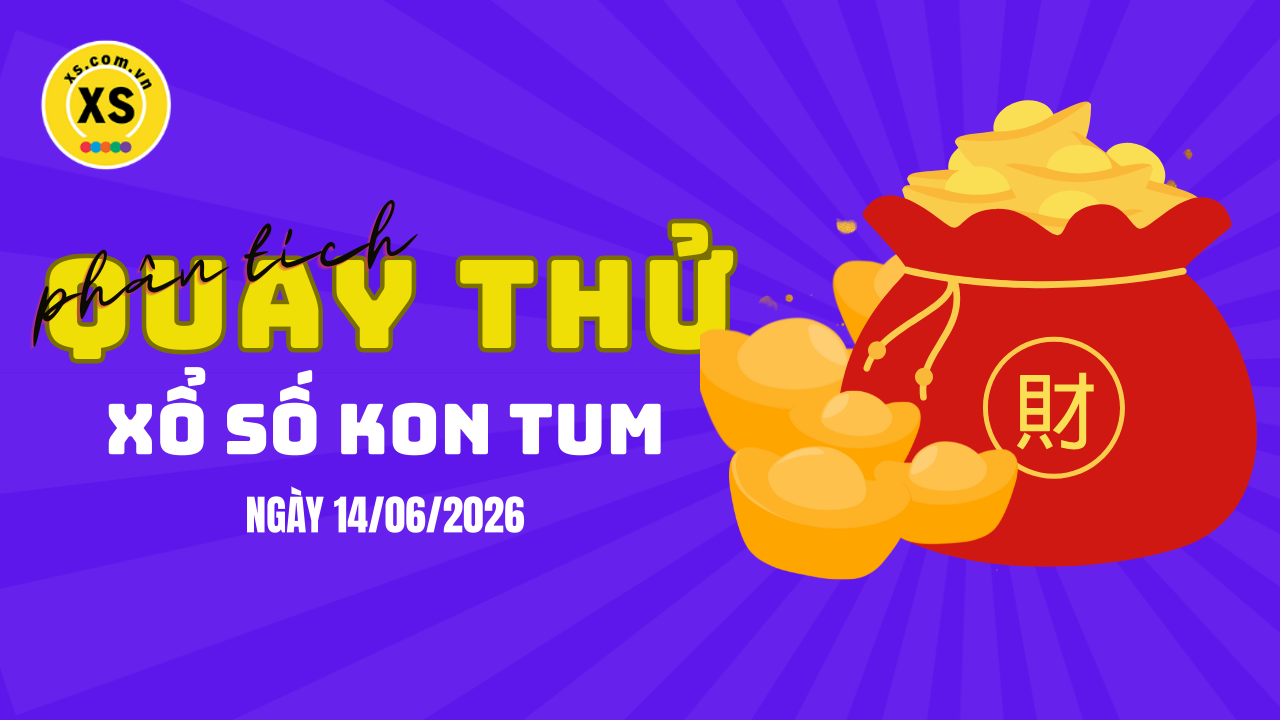 Phân tích kết quả quay thử xổ số Kon Tum 14/6/2026