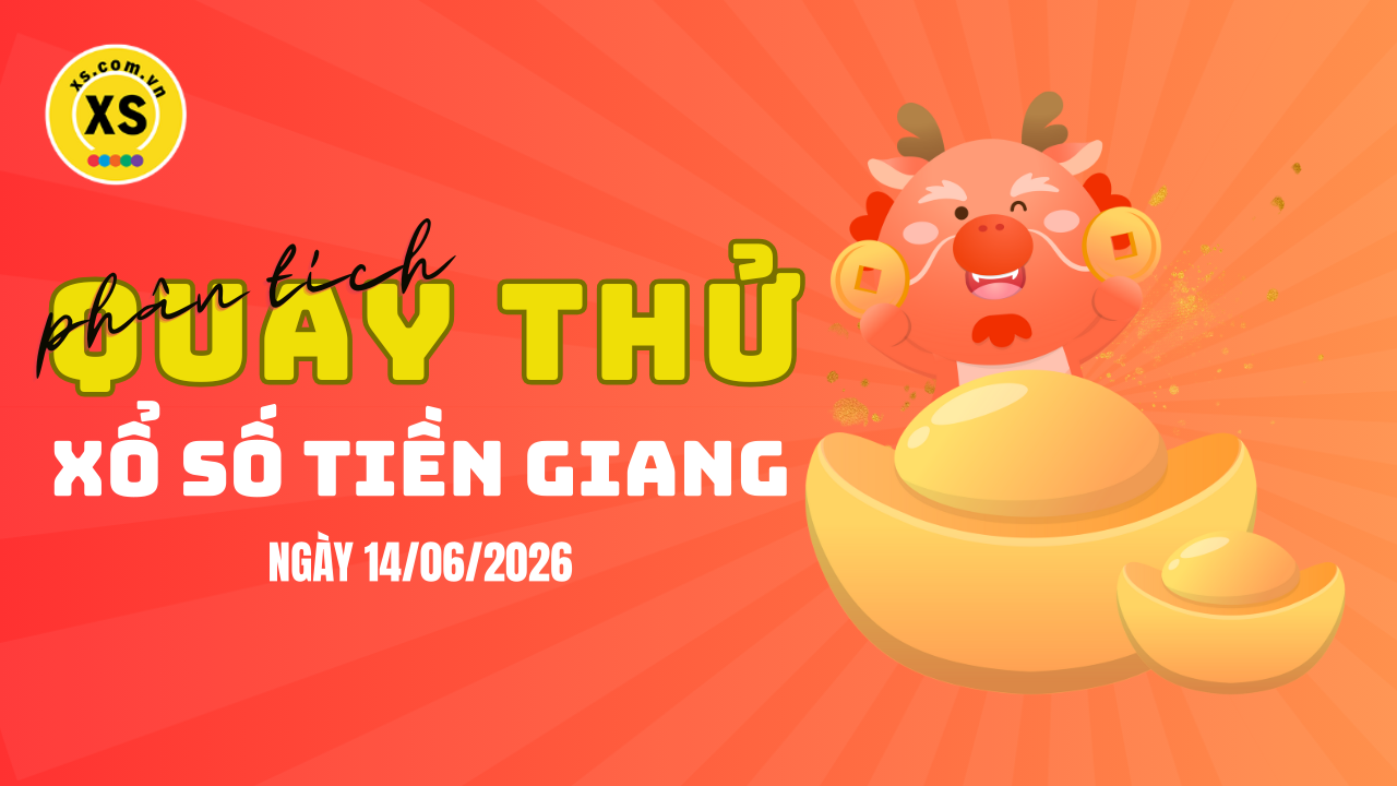 Phân tích kết quả quay thử xổ số Tiền Giang 14/6/2026