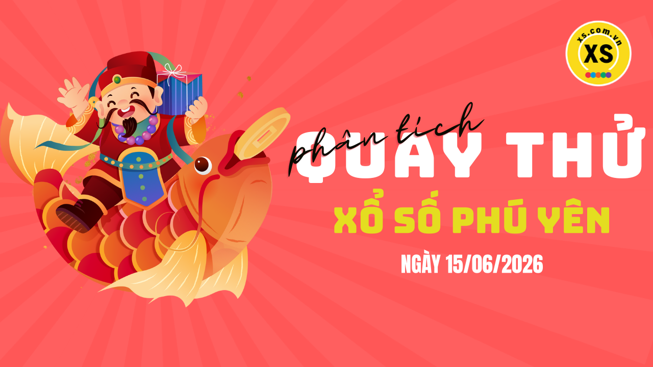 Phân tích kết quả quay thử xổ số Phú Yên 15/6/2026