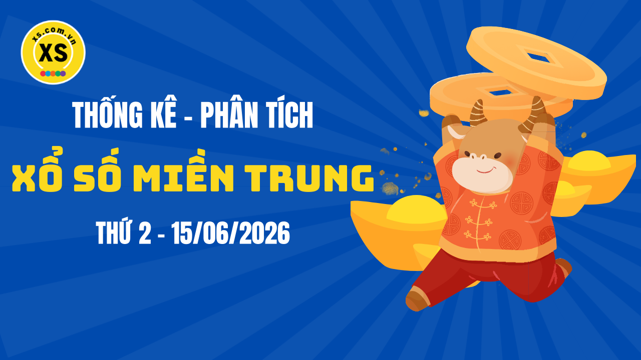 Thống kê XSMT 15/06 : Phân tích xổ số miền Trung ngày 15/6/2026