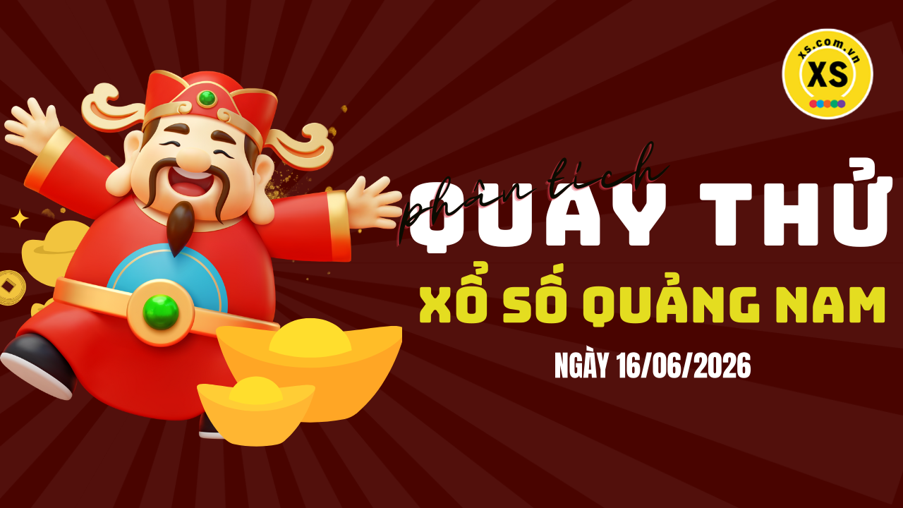 Phân tích kết quả quay thử xổ số Quảng Nam 16/6/2026