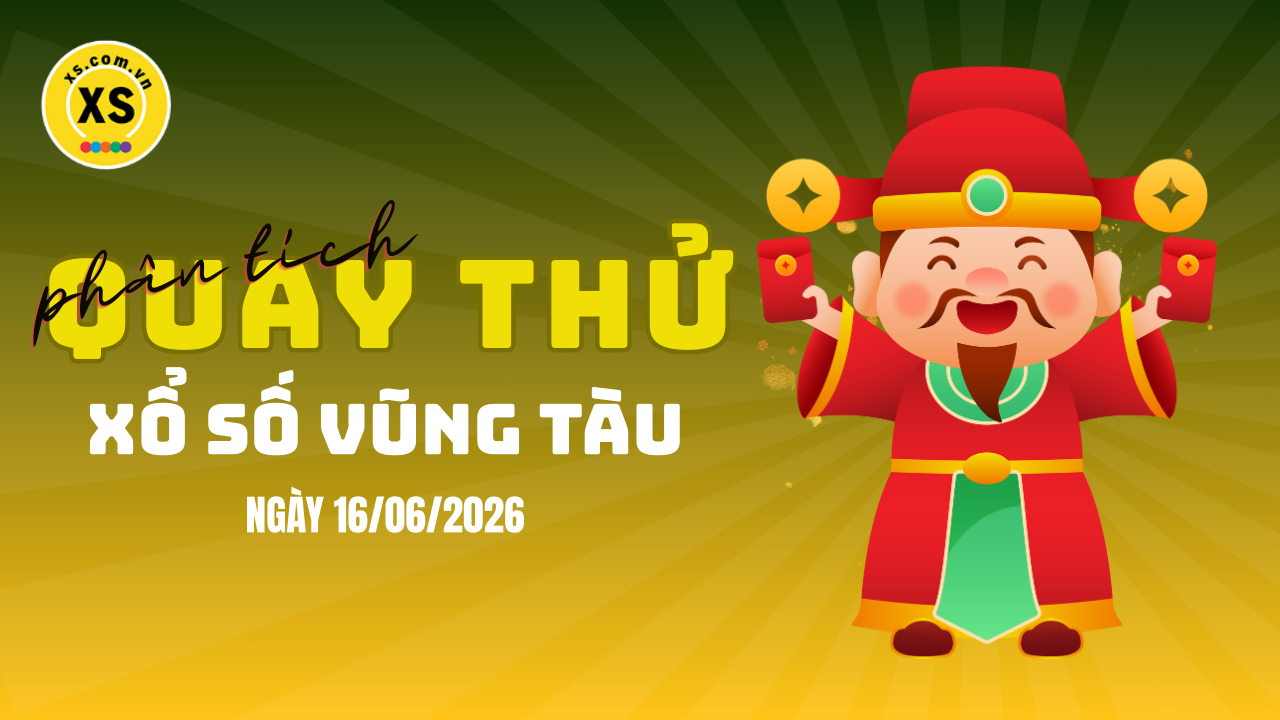 Phân tích kết quả quay thử xổ số Vũng Tàu 16/6/2026