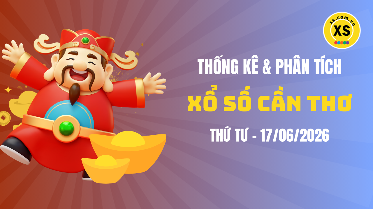 Thống kê XSCT 17/6 : Thống kê và phân tích xổ số Cần Thơ ngày 17/6/2026