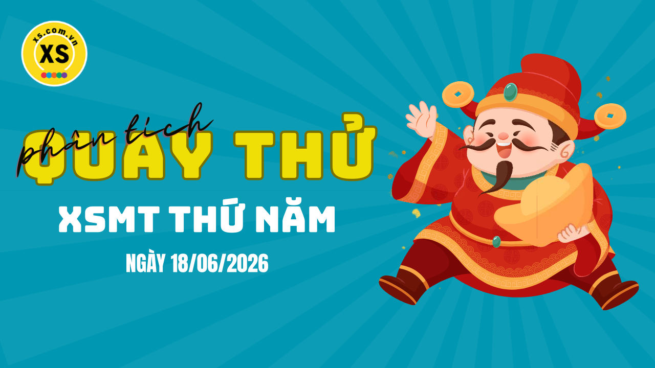 Quay thử xổ số miền Trung thứ 5 ngày 18/6/2026